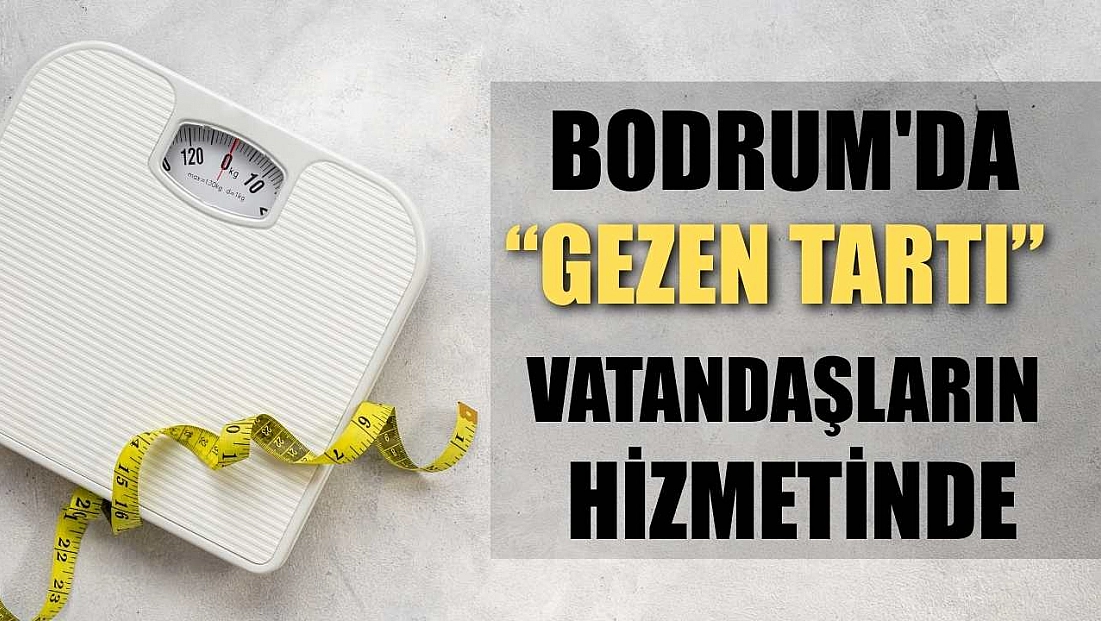 Bodrum'da 'Gezen Tartı' vatandaşların hizmetinde