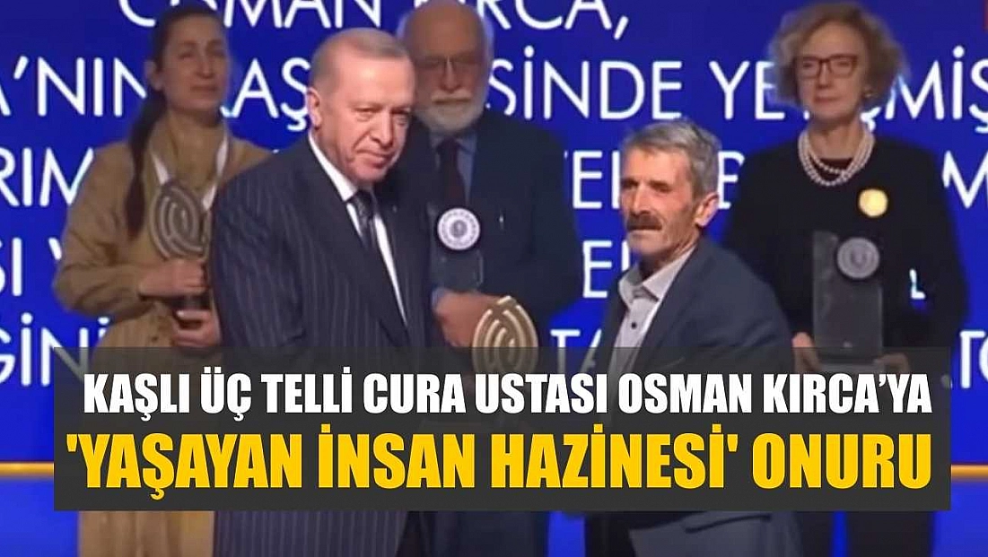 Kaşlı Üç Telli Cura Ustası Osman Kırca’ya 'Yaşayan İnsan Hazinesi' Onuru