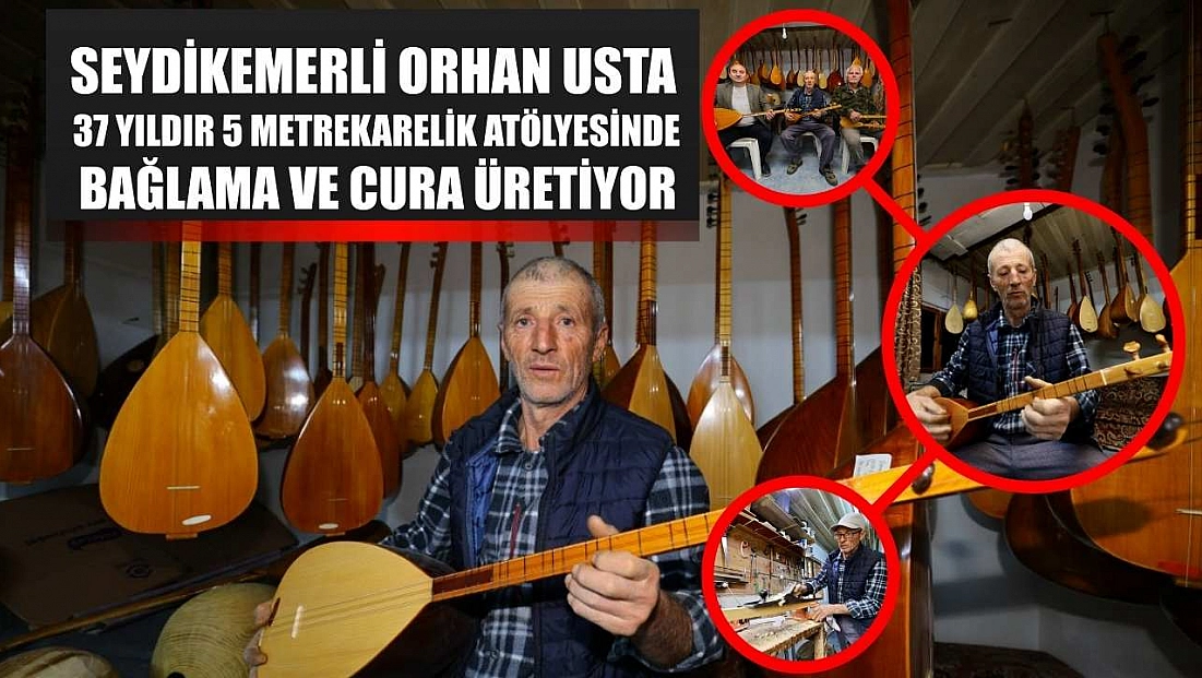 Seydikemerli Orhan usta 37 yıldır 5 metrekarelik atölyesinde bağlama ve cura üretiyor