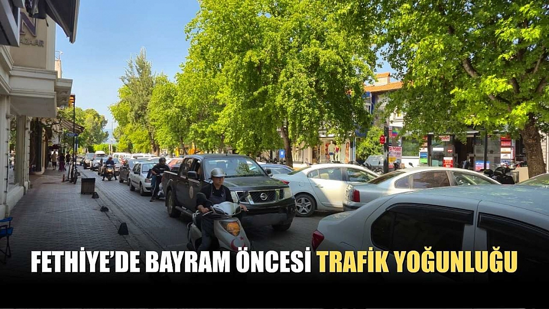 Fethiye'de bayram öncesi trafik yoğunluğu