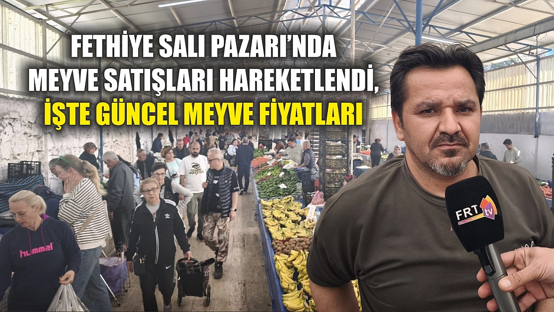 Fethiye Salı Pazarı'nda meyve satışları hareketlendi, işte güncel meyve fiyatları