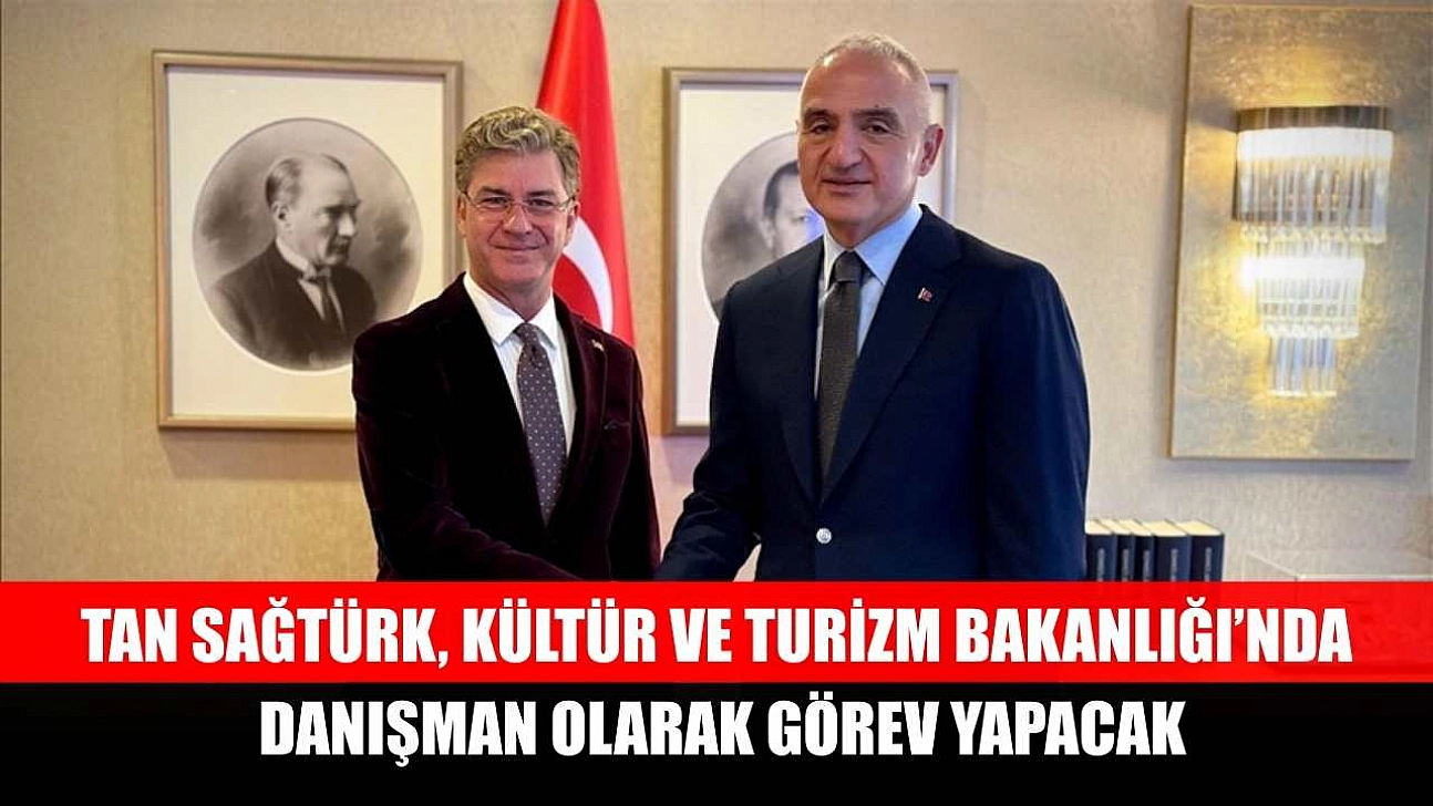 Tan Sağtürk, Kültür ve Turizm Bakanlığında danışman olarak görev yapacak