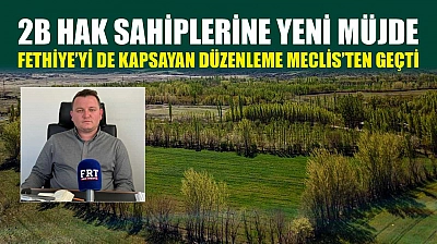 2B hak sahiplerine yeni müjde: Fethiye'yi de kapsayan düzenleme Meclis'ten geçti