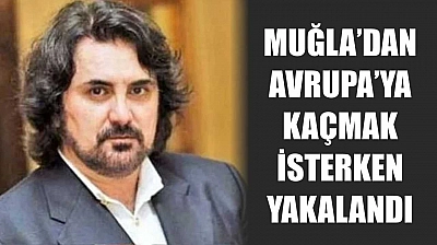 Muğla'dan Avrupa'ya Kaçmak İsterken Yakalandı