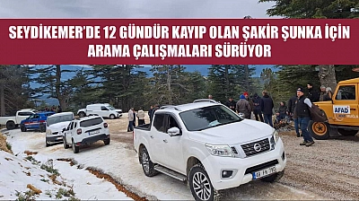 Seydikemer'de 12 Gündür Kayıp Olan Şakir Şunka İçin Arama Çalışmaları Sürüyor