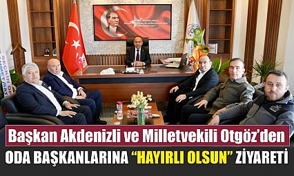 Başkan Akdenizli ve Milletvekili Otgöz'den Oda Başkanlarına 'Hayırlı Olsun' Ziyareti