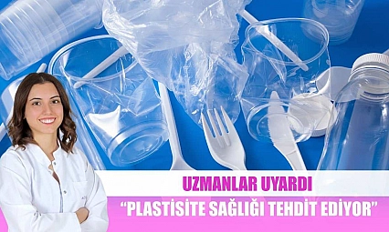 Uzmanlar uyardı: 'Plastisite sağlığı tehdit ediyor'