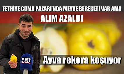 Fethiye Cuma Pazarı'nda meyve bereketi var ama alım azaldı: Ayva rekora koşuyor