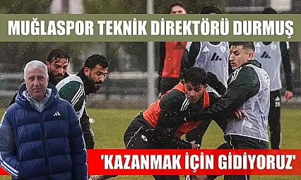 Muğlaspor Teknik Direktörü Durmuş: 'Kazanmak için gidiyoruz'