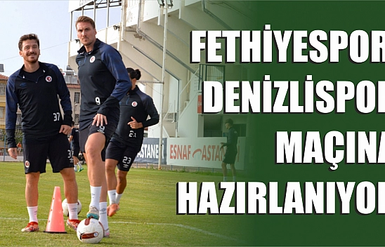 Fethiyespor, Denizlispor'a Maçına Hazırlanıyor