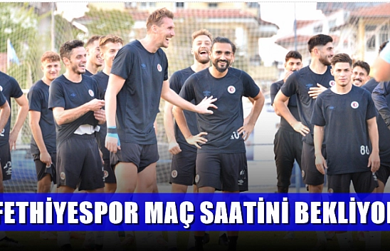 Fethiyespor maç saatini bekliyor