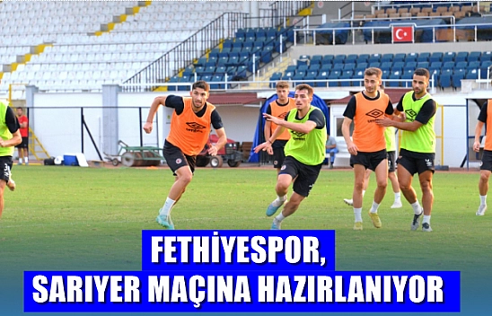 Fethiyespor, Sarıyer Maçına Hazırlanıyor