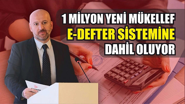 1 Milyon Yeni Mükellef E-Defter Sistemine Dahil Oluyor