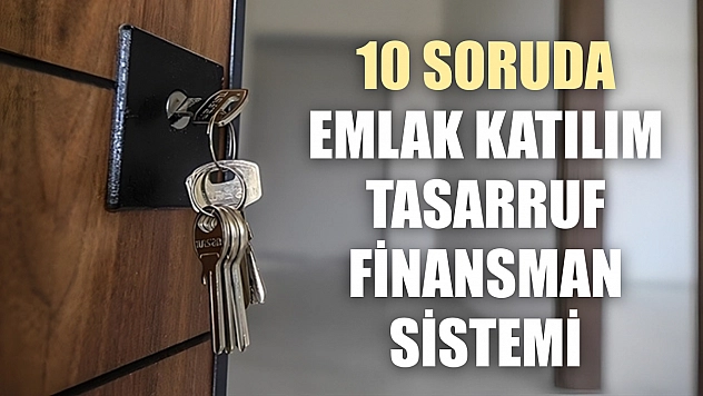 10 soruda Emlak Katılım Tasarruf Finansman Sistemi