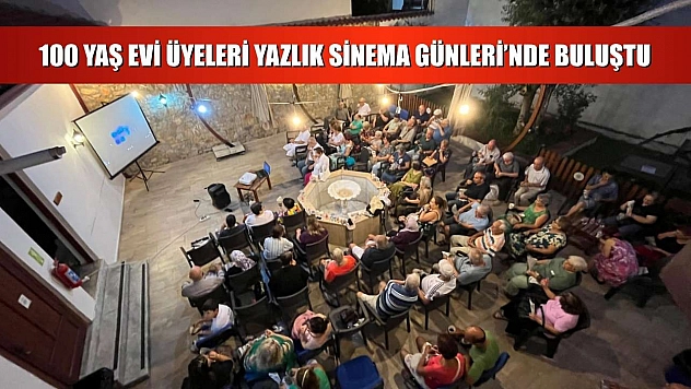 100 Yaş Evi Üyeleri Yazlık Sinema Günleri'nde Buluştu