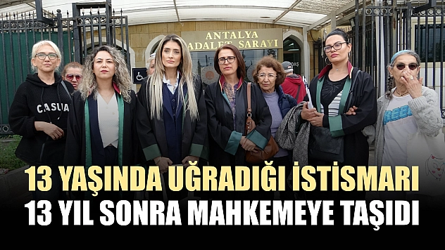 13 yaşında uğradığı istismarı 13 yıl sonra mahkemeye taşıdı