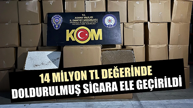 14 milyon TL değerinde doldurulmuş sigara ele geçirildi