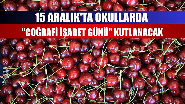 15 Aralık'ta okullarda 'Coğrafi İşaret Günü' kutlanacak