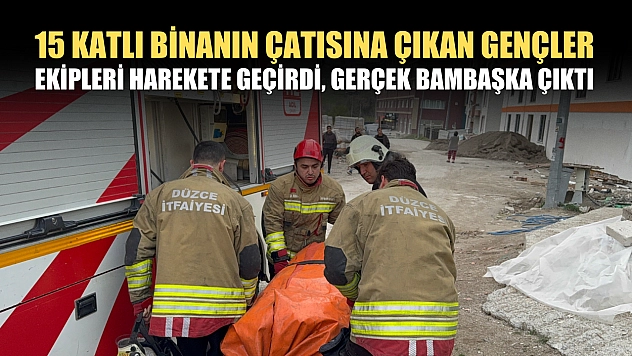 15 katlı binanın çatısına çıkan gençler ekipleri harekete geçirdi, gerçek bambaşka çıktı