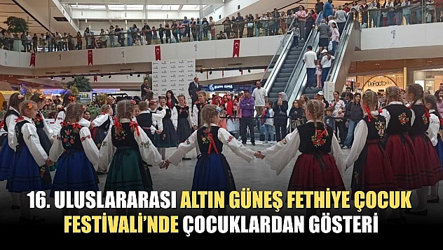 16. Uluslararası Altın Güneş Fethiye Çocuk Festivali'nde çocuklardan gösteri