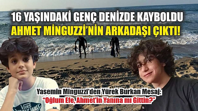 16 Yaşındaki Genç Denizde Kayboldu, Ahmet Minguzzi'nin Arkadaşı Çıktı!
