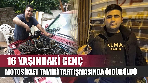 16 yaşındaki genç, motosiklet tamiri tartışmasında öldürüldü