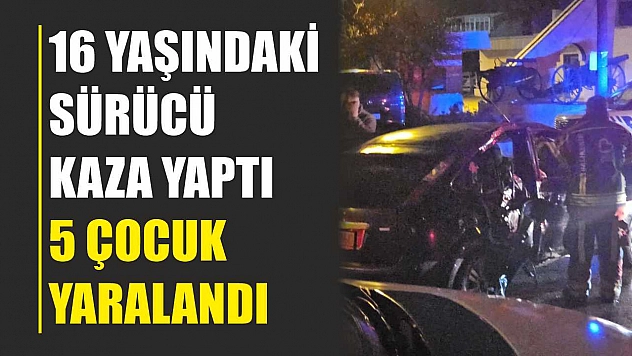 16 yaşındaki sürücü kaza yaptı, 5 çocuk yaralandı