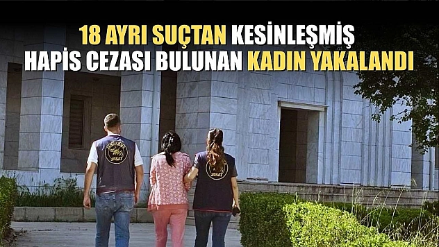 18 ayrı suçtan kesinleşmiş hapis cezası bulunan kadın yakalandı