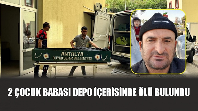 2 çocuk babası depo içerisinde ölü bulundu