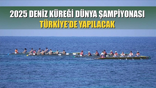 2025 Deniz Küreği Dünya Şampiyonası, Türkiye'de yapılacak