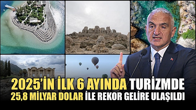 2025'in ilk 6 ayında turizmde 25,8 milyar dolar ile rekor gelire ulaşıldı