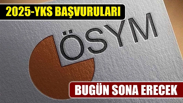 2025-YKS başvuruları bugün sona erecek