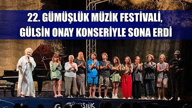 22. Gümüşlük Müzik Festivali, Gülsin Onay konseriyle sona erdi