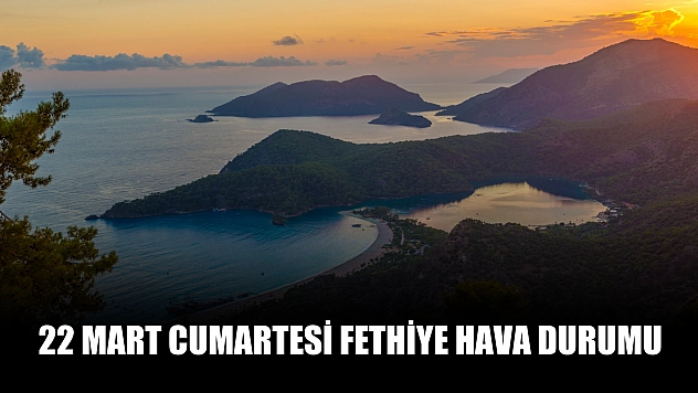 22 Mart Cumartesi Fethiye hava durumu