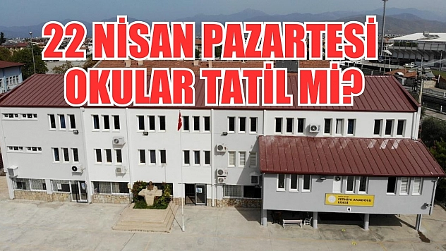 22 Nisan Pazartesi okullar tatil mi?