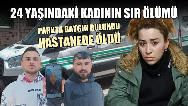 24 yaşındaki kadının sır ölümü: Parkta baygın bulundu, hastanede öldü