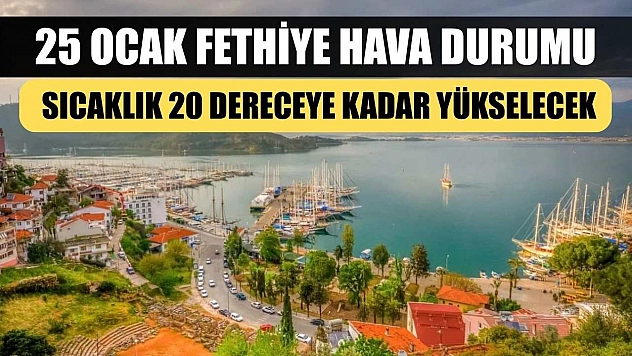 25 Ocak Fethiye Hava Durumu: Sıcaklık 20 Dereceye Kadar Yükselecek