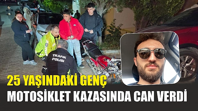 25 yaşındaki genç, motosiklet kazasında can verdi