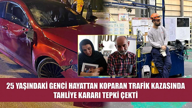 25 yaşındaki genci hayattan koparan trafik kazasında tahliye kararı tepki çekti