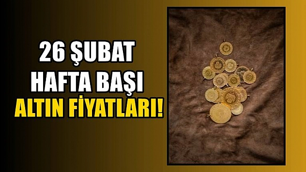 26 Şubat Hafta başı altın fiyatları!
