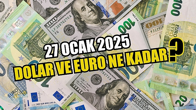27 Ocak 2025 Dolar ve Euro Ne Kadar