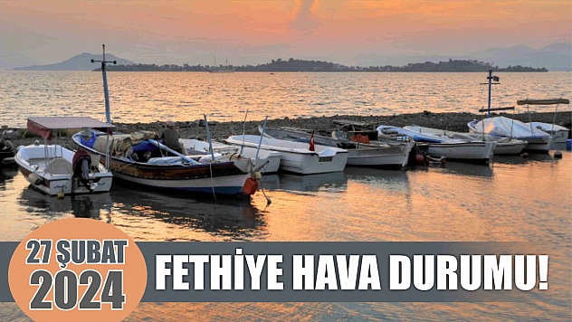 27 Şubat Fethiye hava durumu! 