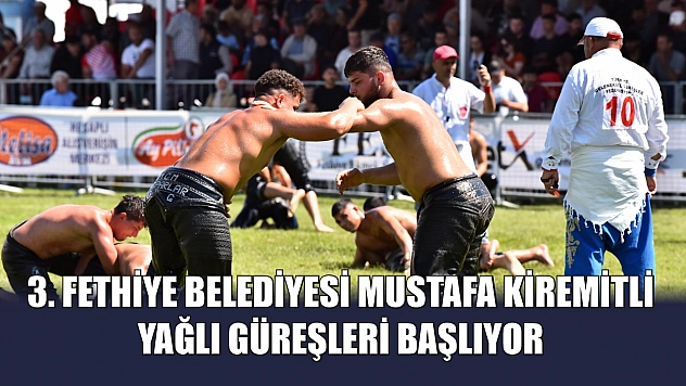 3. Fethiye Belediyesi Mustafa Kiremitli Yağlı Güreşleri Başlıyor