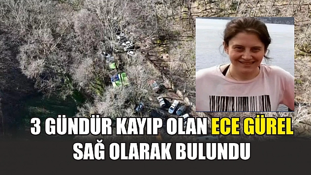 3 gündür kayıp olan Ece Gürel sağ olarak bulundu