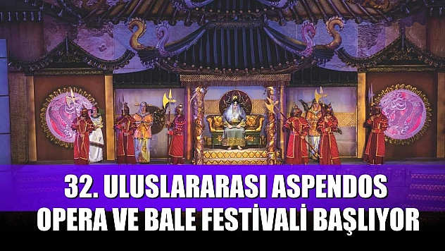 32. Uluslararası Aspendos Opera ve Bale Festivali başlıyor