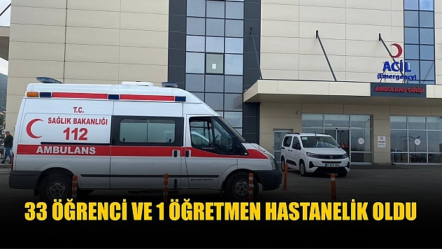 33 öğrenci ve 1 öğretmen hastanelik oldu