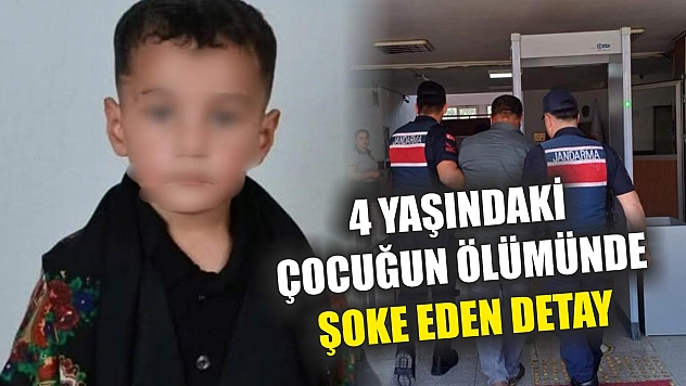 4 yaşındaki çocuğun ölümünde şoke eden detay