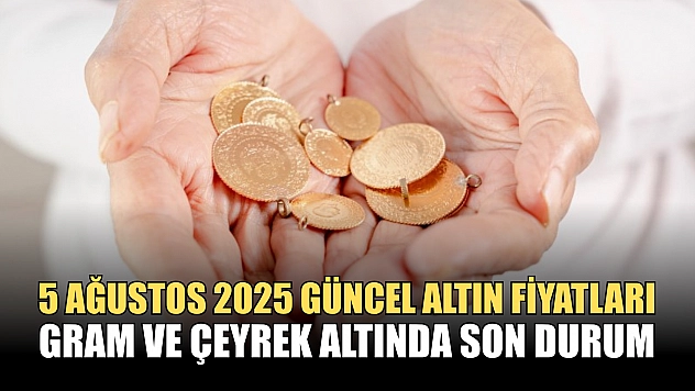 5 Ağustos 2025 Güncel Altın Fiyatları: Gram ve Çeyrek Altında Son Durum