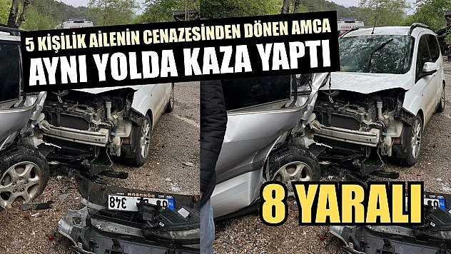 5 kişilik ailenin cenazesinden dönen amca aynı yolda kaza yaptı: 8 yaralı