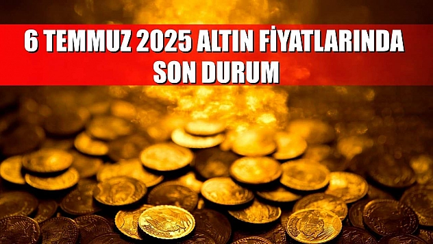 6 Temmuz 2025 altın fiyatlarında son durum